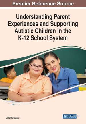 Understanding Parent Experiences and Supporting Autistic Children in the K-12 School System de Jillian Yarbrough