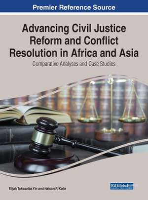 Advancing Civil Justice Reform and Conflict Resolution in Africa and Asia de Elijah Tukwariba Yin