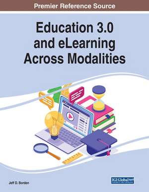 Education 3.0 and eLearning Across Modalities de Jeff D. Borden