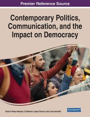 Contemporary Politics, Communication, and the Impact on Democracy de Dolors Palau-Sampio