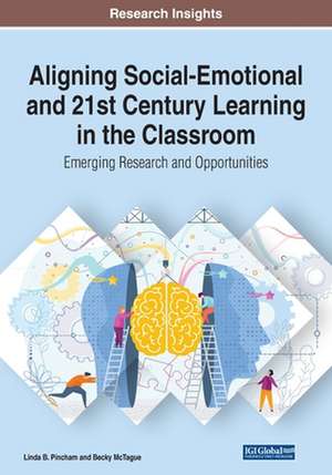 Aligning Social-Emotional and 21st Century Learning in the Classroom de Linda B. Pincham