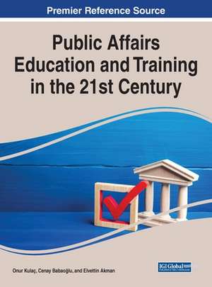 Public Affairs Education and Training in the 21st Century de Onur Kulac