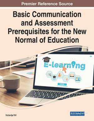 Basic Communication and Assessment Prerequisites for the New Normal of Education de Victorita Trif