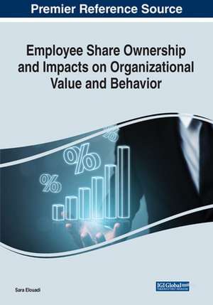 Employee Share Ownership and Impacts on Organizational Value and Behavior de Sara Elouadi