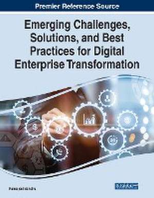 Emerging Challenges, Solutions, and Best Practices for Digital Enterprise Transformation de Kamaljeet Sandhu