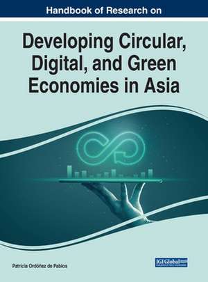 Handbook of Research on Developing Circular, Digital, and Green Economies in Asia de Patricia Ordóñez de Pablos