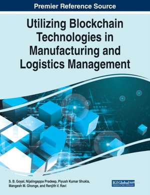 Utilizing Blockchain Technologies in Manufacturing and Logistics Management de S. B. Goyal