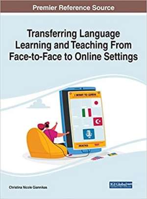 Transferring Language Learning and Teaching From Face-to-Face to Online Settings de Christina Nicole Giannikas