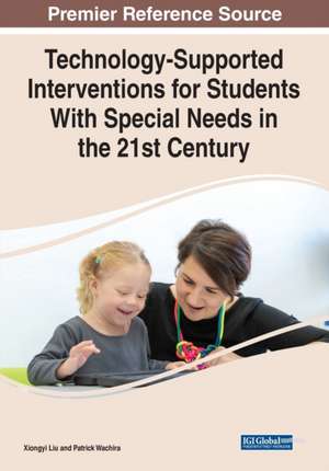 Technology-Supported Interventions for Students With Special Needs in the 21st Century de Xiongyi Liu