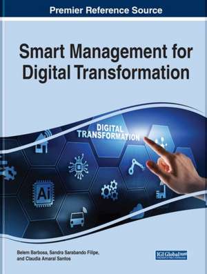 Handbook of Research on Smart Management for Digital Transformation de Belem Barbosa