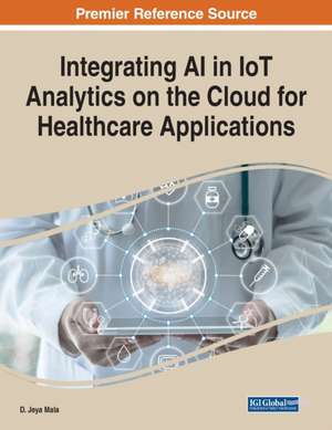 Integrating AI in IoT Analytics on the Cloud for Healthcare Applications de D. Jeya Mala