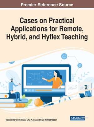 Cases on Practical Applications for Remote, Hybrid, and Hyflex Teaching de Chu N. Ly