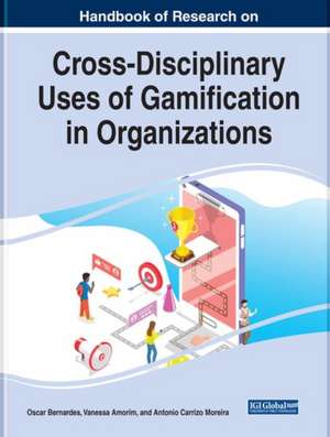 Handbook of Research on Cross-Disciplinary Uses of Gamification in Organizations de Vanessa Amorim