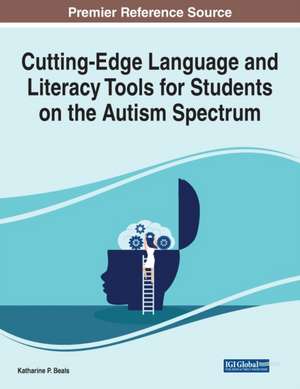 Cutting-Edge Language and Literacy Tools for Students on the Autism Spectrum de Katharine P. Beals