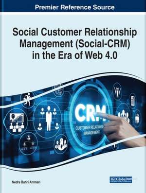 Social Customer Relationship Management (Social-CRM) in the Era of Web 4.0 de Nedra Bahri Ammari