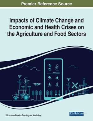 Impacts of Climate Change and Economic and Health Crises on the Agriculture and Food Sectors de Vítor João Pereira Domingues Martinho