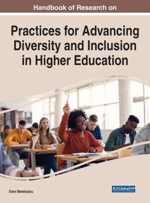 Handbook of Research on Practices for Advancing Diversity and Inclusion in Higher Education de Eleni Meletiadou