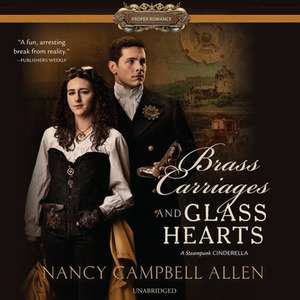 Brass Carriages and Glass Hearts Lib/E de Nancy Campbell Allen