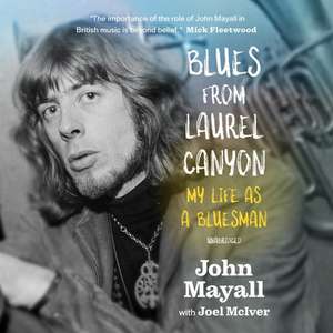 Blues from Laurel Canyon Lib/E: My Life as a Bluesman de John Mayall