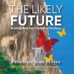 The Likely Future: Briefings from Pax: (the Rest of the Story) de Penelope Jean Hayes