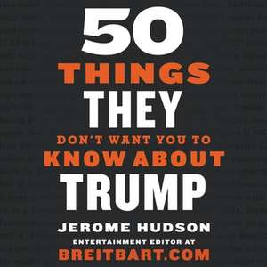 50 Things They Don't Want You to Know about Trump Lib/E de Jerome Hudson