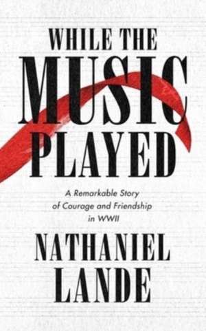 While the Music Played de Nathaniel Lande