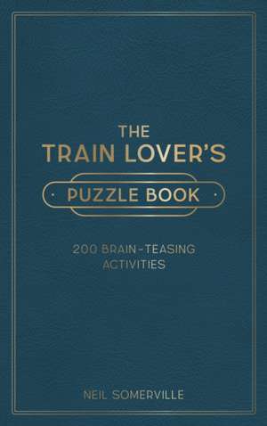 The Train Lover's Puzzle Book de Neil Somerville