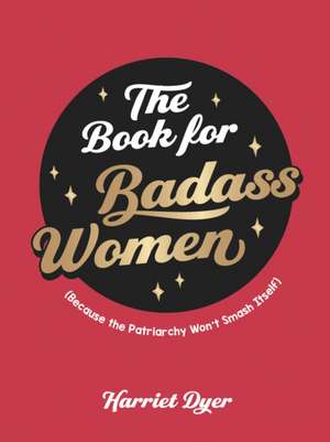 The Book for Badass Women de Harriet Dyer