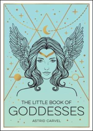 The Little Book of Goddesses de Astrid Carvel