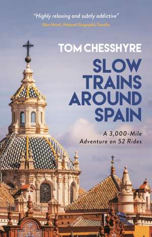 Slow Trains Around Spain de Tom Chesshyre