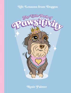 The Little Book of Pawsitivity de Rosie Palmer