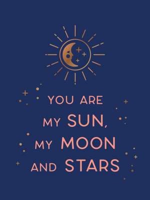 You Are My Sun, My Moon and Stars de Summersdale Publishers