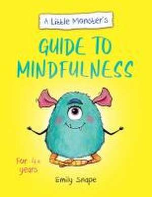 A Little Monster's Guide to Mindfulness de Emily Snape