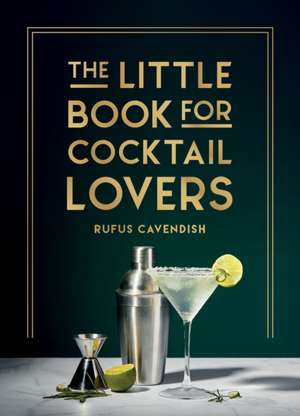 The Little Book for Cocktail Lovers de Rufus Cavendish