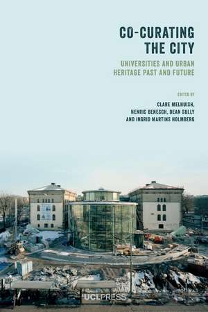 Co-Curating the City: Universities and Urban Heritage Past and Future de Clare Melhuish