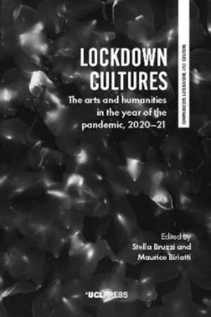 Lockdown Cultures: The Arts and Humanities in the Year of the Pandemic, 2020–21 de Stella Bruzzi