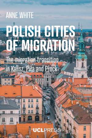 Polish Cities of Migration: The Migration Transition in Kalisz, Pila and Plock de Anne White