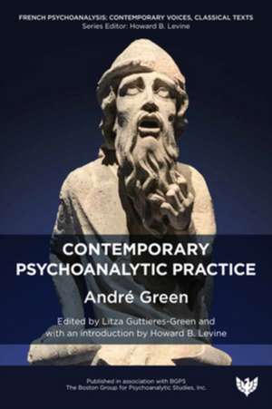 Contemporary Psychoanalytic Practice de Andre Green