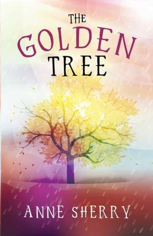 Sherry, A: GOLDEN TREE de Anne Sherry