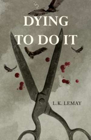 Dying To Do It de L.K. Lemay