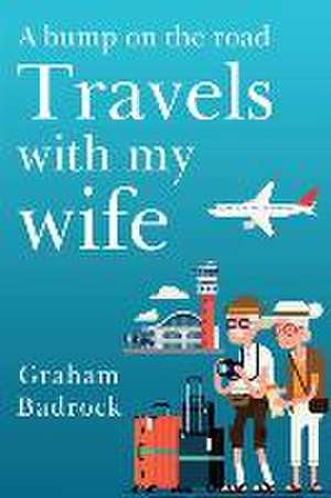 Bump on the Road, Travels With My Wife de Graham Badrock