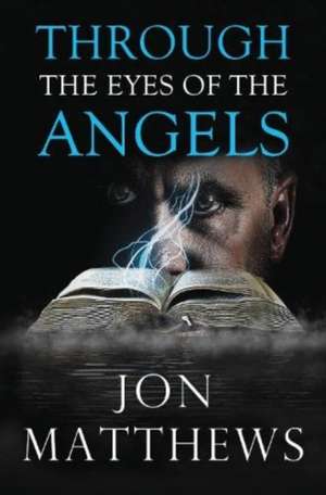 THROUGH THE EYES OF THE ANGELS de Jon Matthews