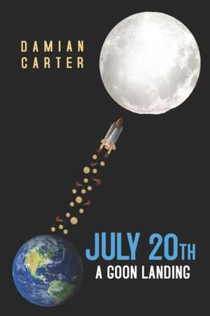 Carter, D: July 20th: A Goon Landing de DAMIAN CARTER