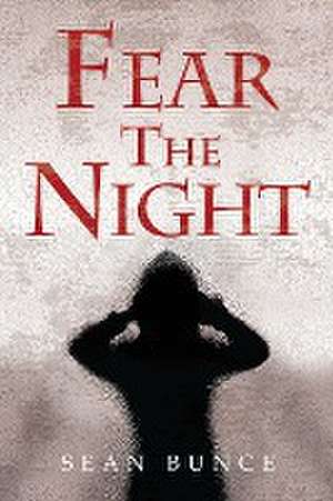 Fear The Night de Sean Bunce