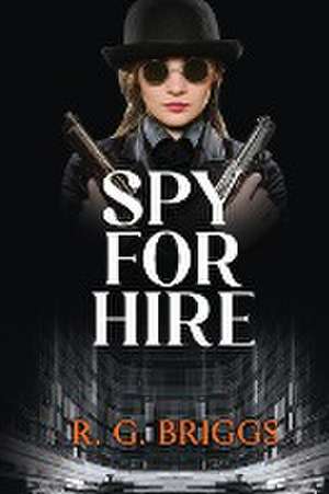 Spy for Hire de R. G. Briggs