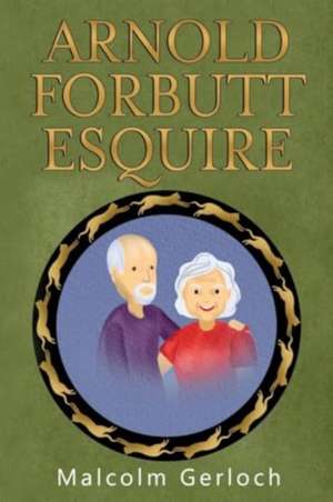Arnold Forbutt Esquire de Malcolm Gerloch
