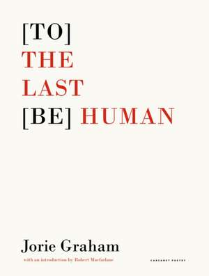 [To] the Last [Be] Human de Jorie Graham