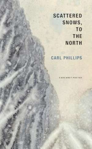 Scattered Snows, to the North de Carl Phillips