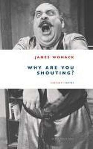 Why Are You Shouting? de James Womack