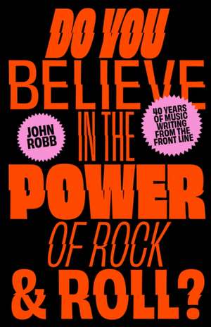 Do You Believe in the Power of Rock & Roll? de John Robb